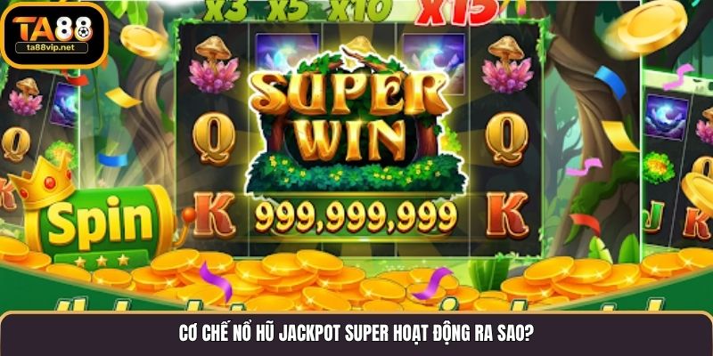 Cơ chế nổ hũ Jackpot Super hoạt động ra sao?