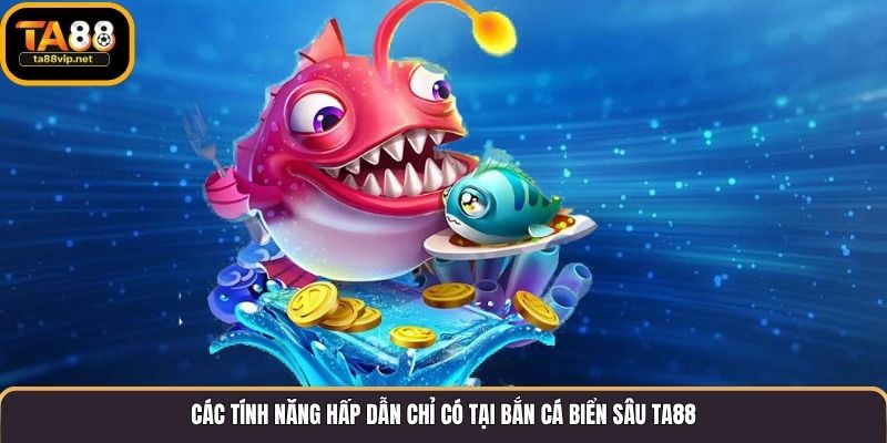 Các tính năng hấp dẫn chỉ có tại bắn cá biển sâu TA88