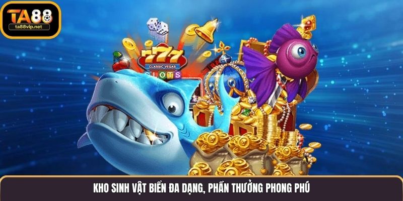 Kho sinh vật biển đa dạng, phần thưởng phong phú