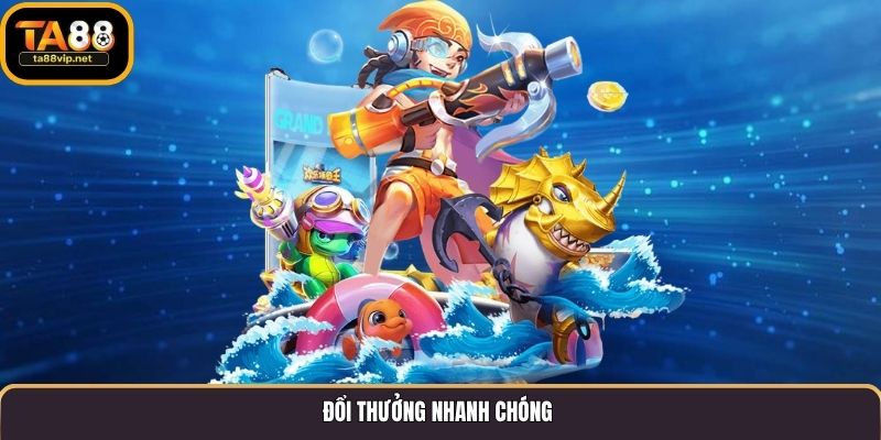 Đổi thưởng nhanh chóng