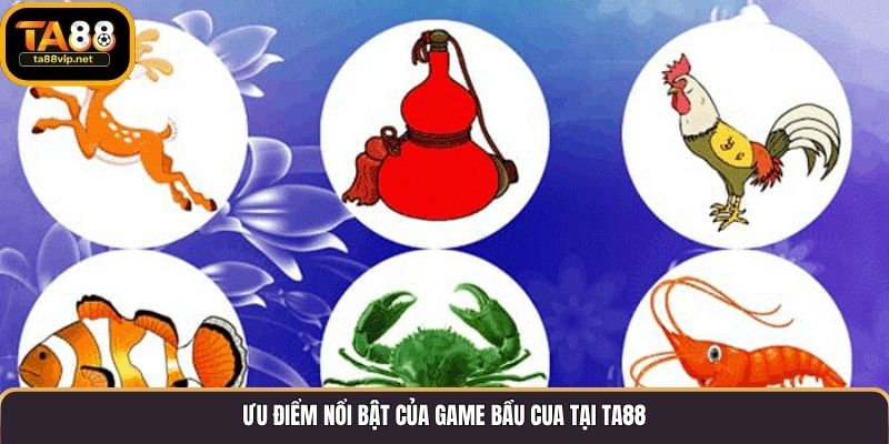 Ưu điểm nổi bật của game Bầu Cua tại TA88