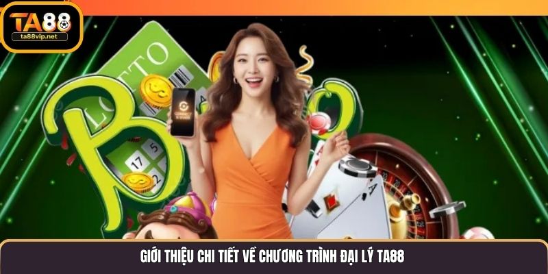 Giới thiệu chi tiết về chương trình đại lý TA88