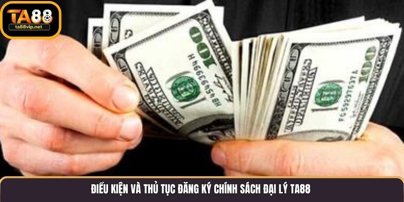 Điều kiện và thủ tục đăng ký chính sách đại lý TA88