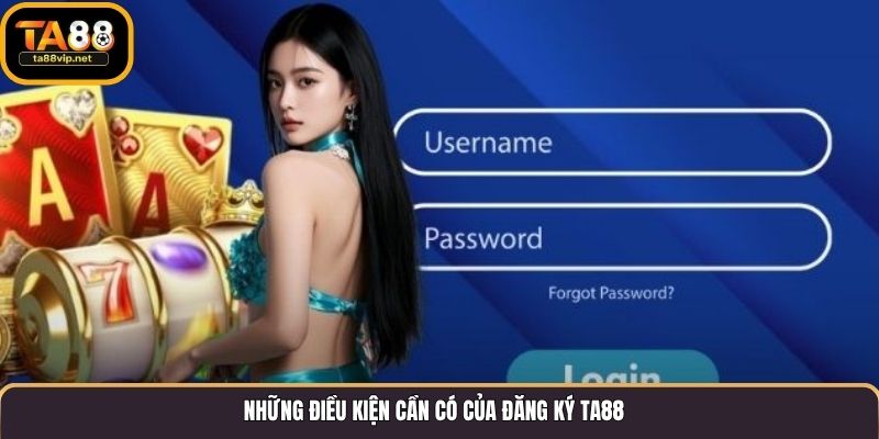 Những điều kiện cần có của đăng ký TA88