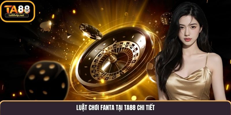 Luật chơi Fanta tại TA88 chi tiết