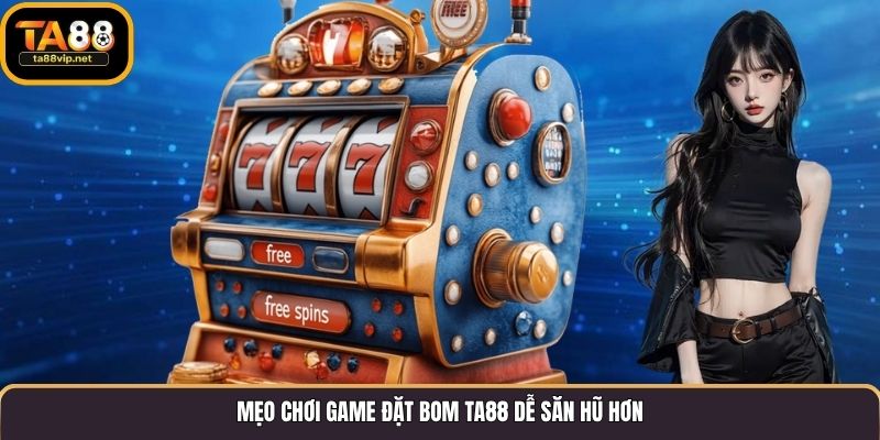 Mẹo chơi game đặt bom TA88 dễ săn hũ hơn