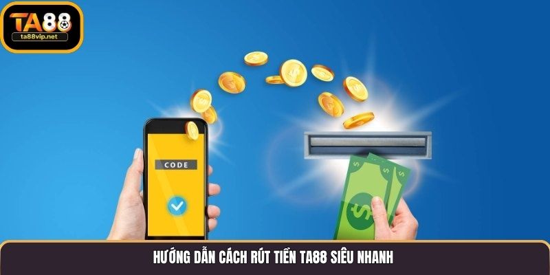 Hướng dẫn cách rút tiền TA88 siêu nhanh