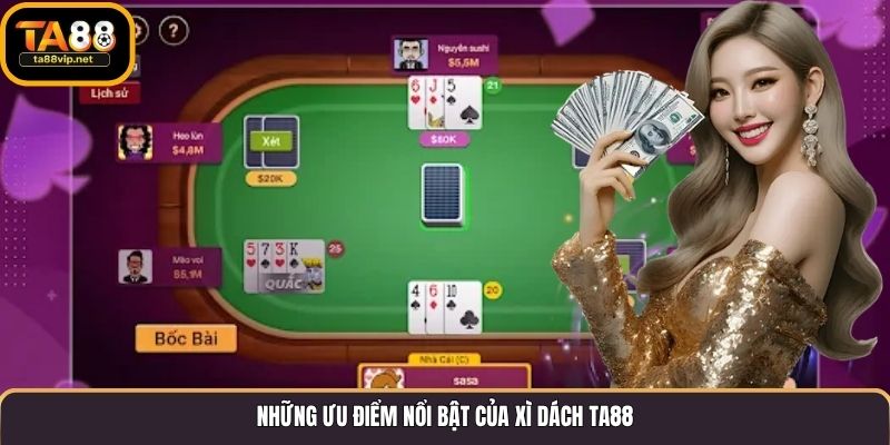 Những ưu điểm nổi bật của Xì Dách TA88