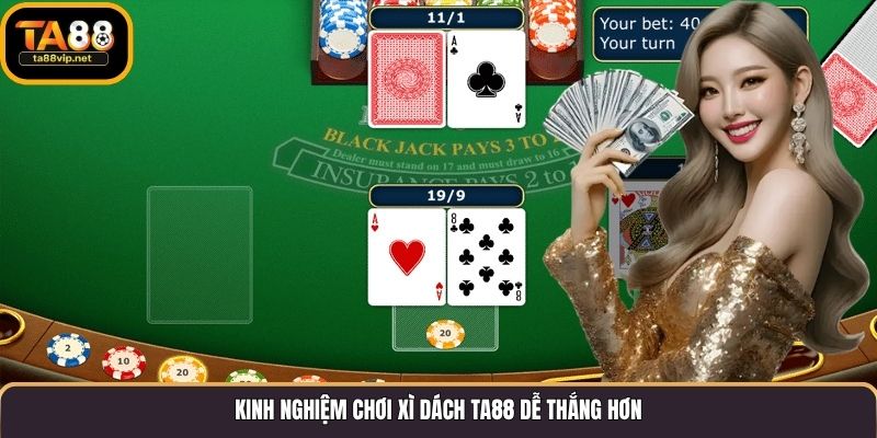 Kinh nghiệm chơi Xì Dách TA88 dễ thắng hơn