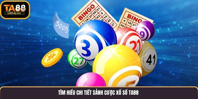 Tìm hiểu chi tiết sảnh cược xổ số TA88