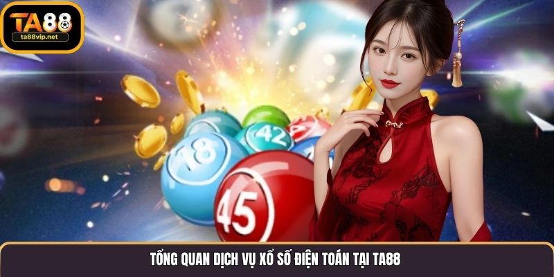 Tổng quan dịch vụ xổ số điện toán tại TA88