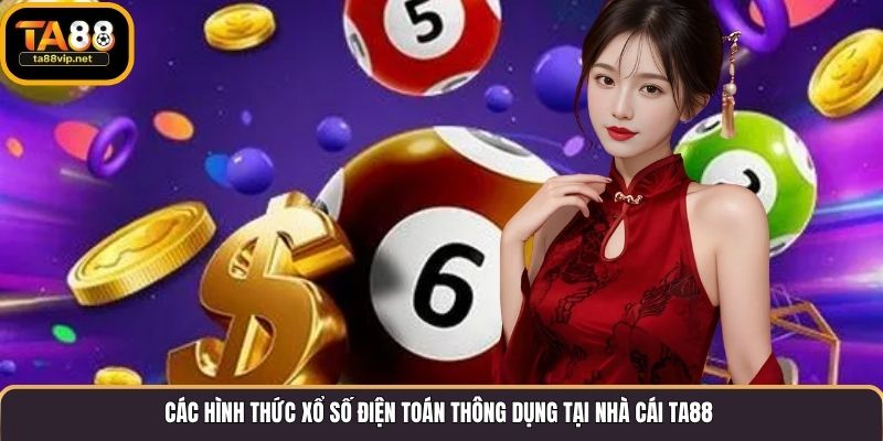 Các hình thức xổ số điện toán thông dụng tại nhà cái TA88